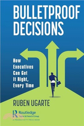 Bulletproof Decisions：How Executives Can Get it Right, Every Time