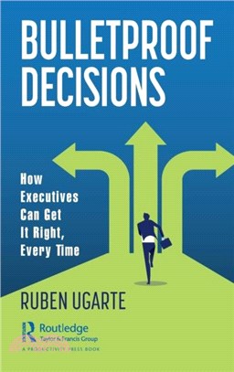 Bulletproof Decisions：How Executives Can Get it Right, Every Time