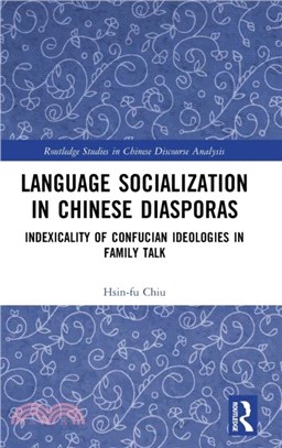 Language Socialization in Chinese Diasporas：Indexicality of Confucian Ideologies in Family Talk