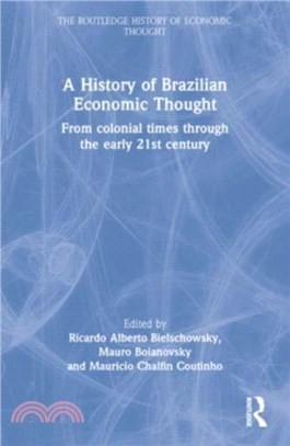 A History of Brazilian Economic Thought：From Colonial Times Through The Early 21st Century