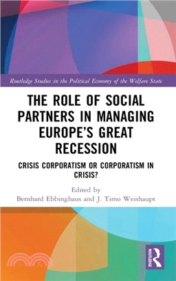 The Role of Social Partners in Managing Europe's Great Recession：Crisis Corporatism or Corporatism in Crisis?