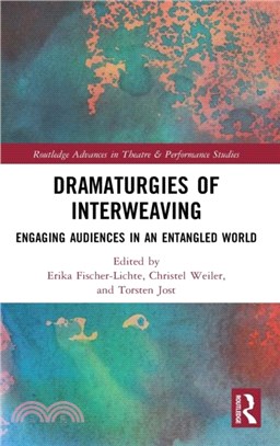 Dramaturgies of Interweaving：Engaging Audiences in an Entangled World