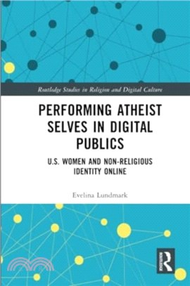 Performing Atheist Selves in Digital Publics：U.S. Women and Non-Religious Identity Online