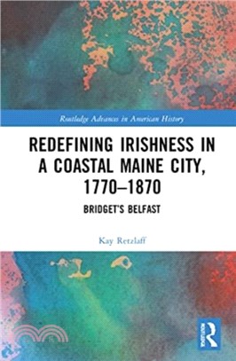 Redefining Irishness in a Coastal Maine City, 1770-1870：Bridget's Belfast