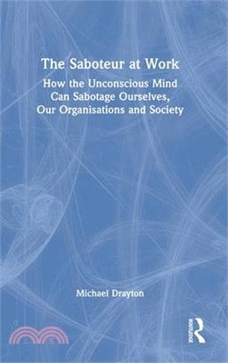 The Saboteur at Work: How the Unconscious Mind Can Sabotage Ourselves, Our Organisations and Society