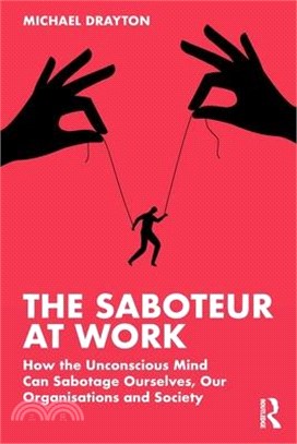 The Saboteur at Work: How the Unconscious Mind Can Sabotage Ourselves, Our Organisations and Society