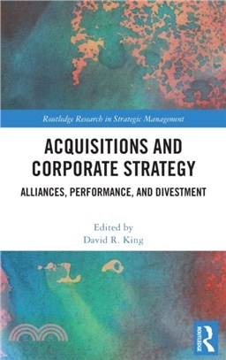 Acquisitions and Corporate Strategy：Alliances, Performance, and Divestment