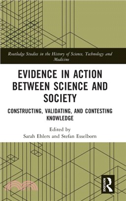 Evidence in Action between Science and Society：Constructing, Validating, and Contesting Knowledge