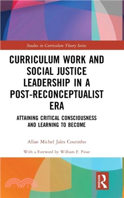 Curriculum Work and Social Justice Leadership in a Post-Reconceptualist Era：Attaining Critical Consciousness and Learning to Become