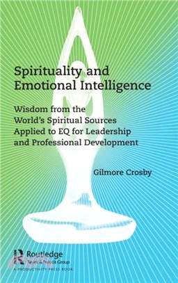 Spirituality and Emotional Intelligence：Wisdom from the World's Spiritual Sources Applied to EQ for Leadership and Professional Development