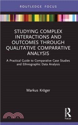 Studying Complex Interactions and Outcomes Through Qualitative Comparative Analysis：A Practical Guide to Comparative Case Studies and Ethnographic Data Analysis