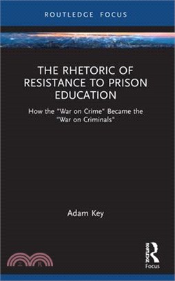 The Rhetoric of Resistance to Prison Education: How the War on Crime Became the War on Criminals