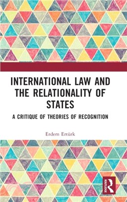 International Law and the Relationality of States：A Critique of Theories of Recognition