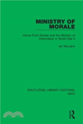 Ministry of Morale：Home Front Morale and the Ministry of Information in World War II