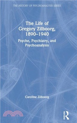 The Life of Gregory Zilboorg, 1890-1940：Psyche, Psychiatry and Psychoanalysis