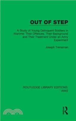 Out of Step：A Study of Young Delinquent Soldiers in Wartime; Their Offences, Their Background and Their Treatment Under an Army Experiment