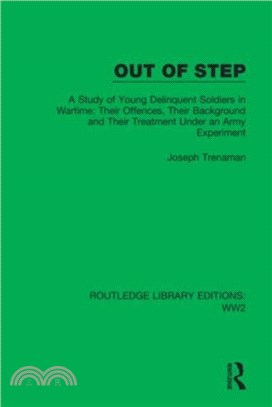 Out of Step：A Study of Young Delinquent Soldiers in Wartime; Their Offences, Their Background and Their Treatment Under an Army Experiment