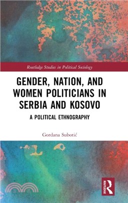 Gender, Nation and Women Politicians in Serbia and Kosovo：A Political Ethnography