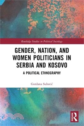 Gender, Nation and Women Politicians in Serbia and Kosovo: A Political Ethnography