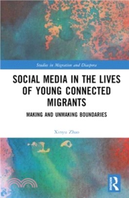 Social Media in the Lives of Young Connected Migrants：Making and Unmaking Boundaries