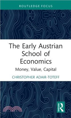 The Early Austrian School of Economics：Money, Value, Capital