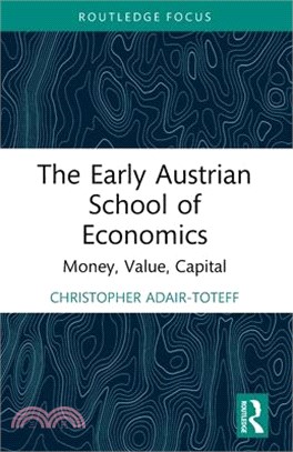 The Early Austrian School of Economics: Money, Value, Capital