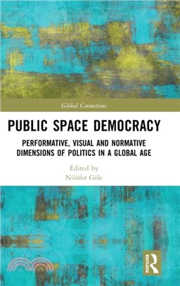 Public Space Democracy：Performative, Visual and Normative Dimensions of Politics in a Global Age