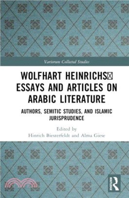 Wolfhart Heinrichs' Essays and Articles on Arabic Literature：Authors, Semitic Studies, and Islamic Jurisprudence