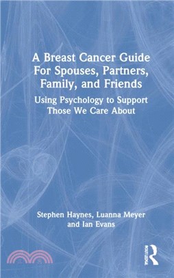 A Breast Cancer Guide For Spouses, Partners, Family, and Friends：Using Psychology to Support Those We Care About