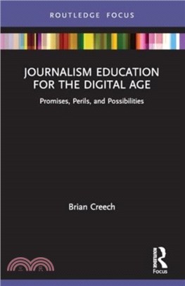 Journalism Education for the Digital Age：Promises, Perils, and Possibilities