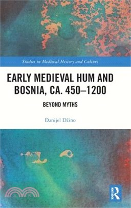 Early Medieval Hum and Bosnia, Ca. 450-1200: Beyond Myths