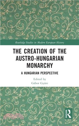 The Creation of the Austro-Hungarian Monarchy：A Hungarian Perspective