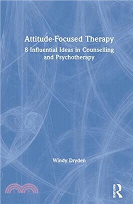 Attitude-Focused Therapy：8 Influential Ideas in Counselling and Psychotherapy