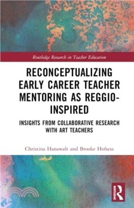 Reconceptualizing Early Career Teacher Mentoring as Reggio-Inspired：Insights from Collaborative Research with Art Teachers