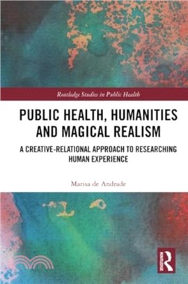 Public Health, Humanities and Magical Realism：A Creative-Relational Approach to Researching Human Experience