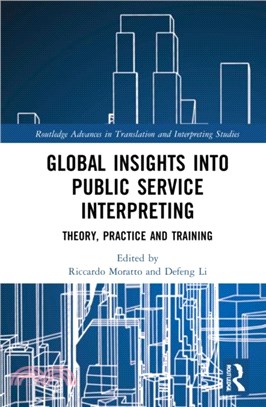 Global Insights into Public Service Interpreting：Theory, Practice and Training