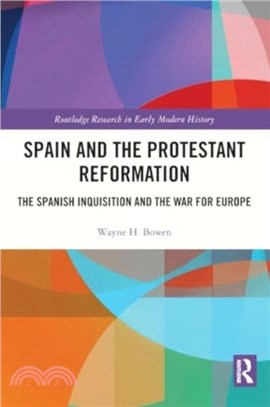 Spain and the Protestant Reformation：The Spanish Inquisition and the War for Europe