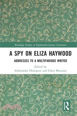 A Spy on Eliza Haywood: Addresses to a Multifarious Writer