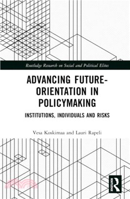 Advancing Future-Orientation in Policymaking：Institutions, Individuals and Risks