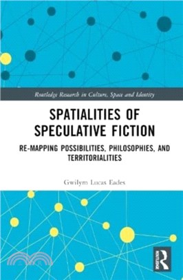 Spatialities of Speculative Fiction：Re-Mapping Possibilities, Philosophies, and Territorialities