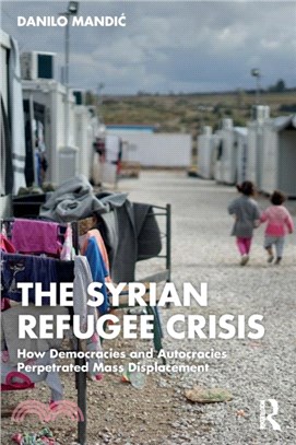 The Syrian Refugee Crisis：How Democracies and Autocracies Perpetrated Mass Displacement