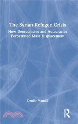 The Syrian Refugee Crisis：How Democracies and Autocracies Perpetrated Mass Displacement