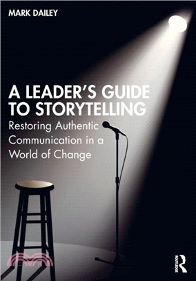 A Leader's Guide to Storytelling：Restoring Authentic Communication in a World of Change