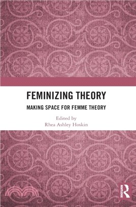 Feminizing Theory：Making Space for Femme Theory