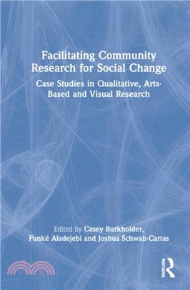 Facilitating Community Research for Social Change：Case Studies in Qualitative, Arts-Based and Visual Research