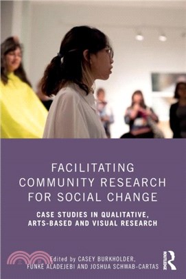 Facilitating Community Research for Social Change：Case Studies in Qualitative, Arts-Based and Visual Research