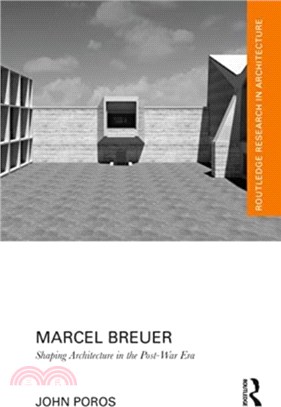 Marcel Breuer：Shaping Architecture in the Post-War Era