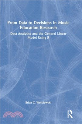 From Data to Decisions in Music Education Research：Data Analytics and the General Linear Model Using R