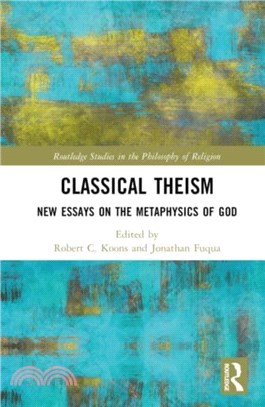 Classical Theism：New Essays on the Metaphysics of God