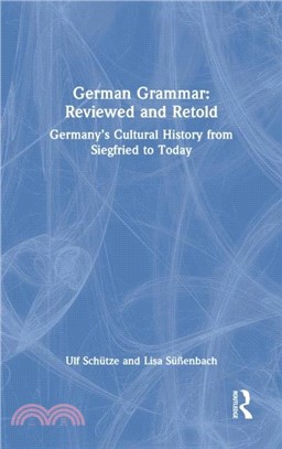 German Grammar: Reviewed and Retold：Germany's Cultural History from Siegfried to Today